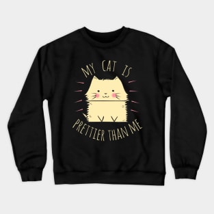 My cat is prettier than me Crewneck Sweatshirt